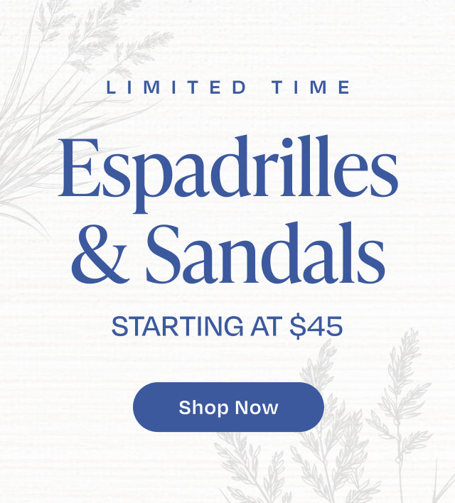 LIMITED TIME Espadrilles & Sandals starting at $45. Shop Now.