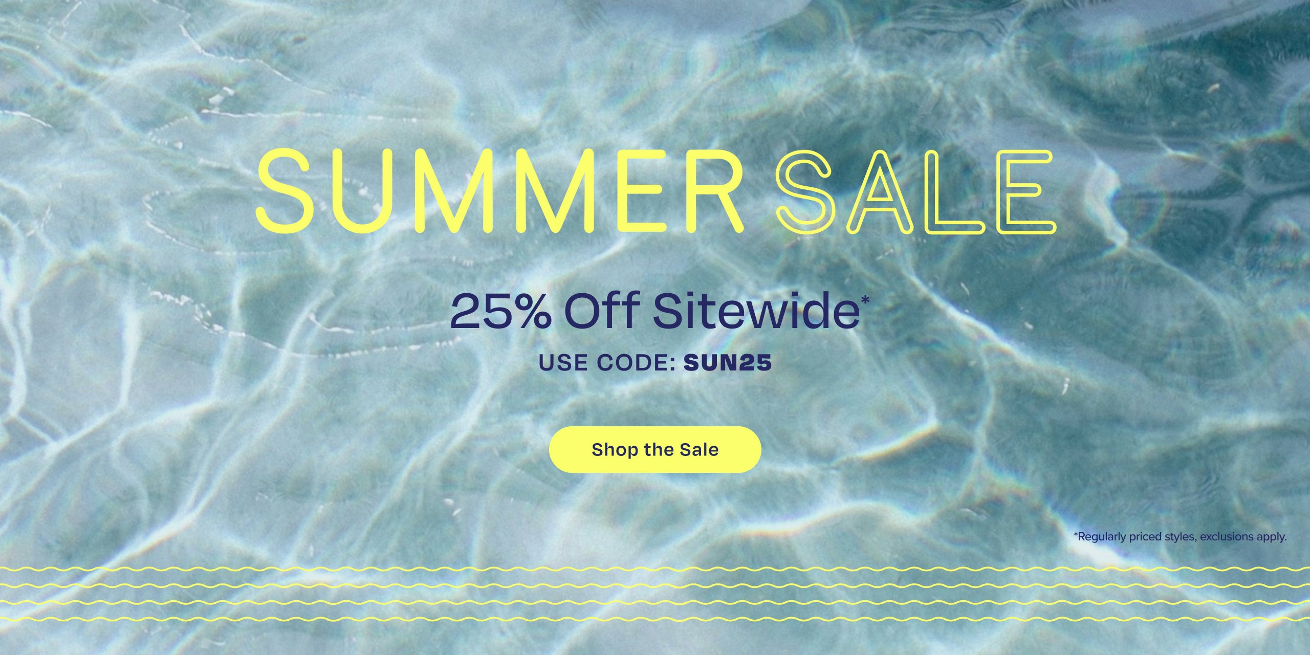 SUMMER SALE 25% Off Sitewide*. Use code: SUN25. Shop the Sale. *Regularly priced styles, exclusions apply.