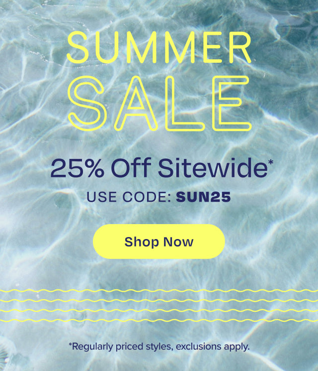 SUMMER SALE 25% Off Sitewide*. Use code: SUN25. Shop the Sale. *Regularly priced styles, exclusions apply.
