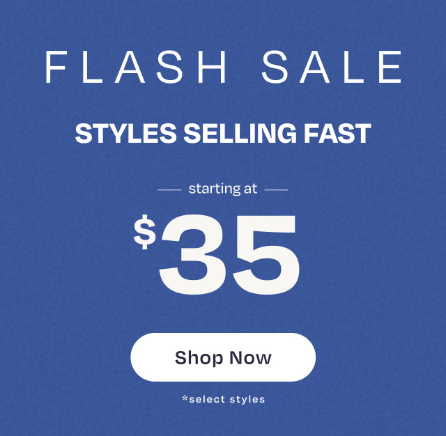 WEEKEND FLASH SALE. STYLES SELLING FAST starting at $35. Shop Now. *select styles.