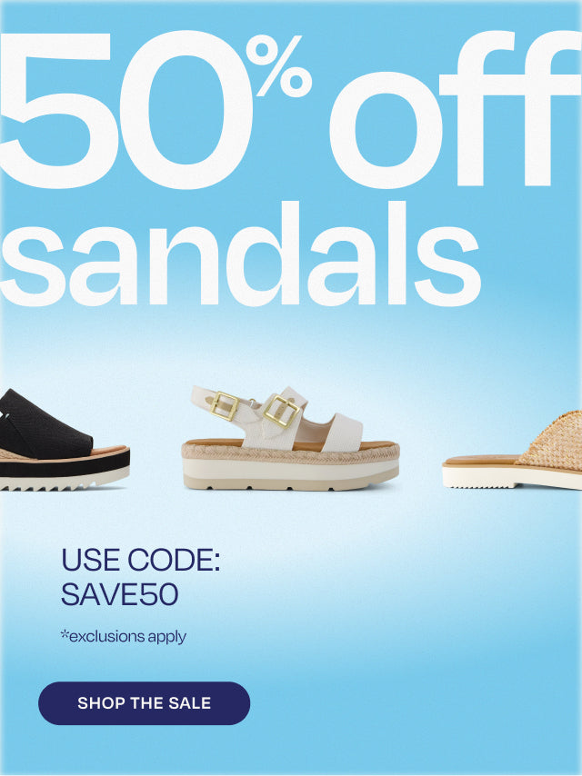 50% off sandals *exclusions apply. Use code: SAVE50. Shop Now.