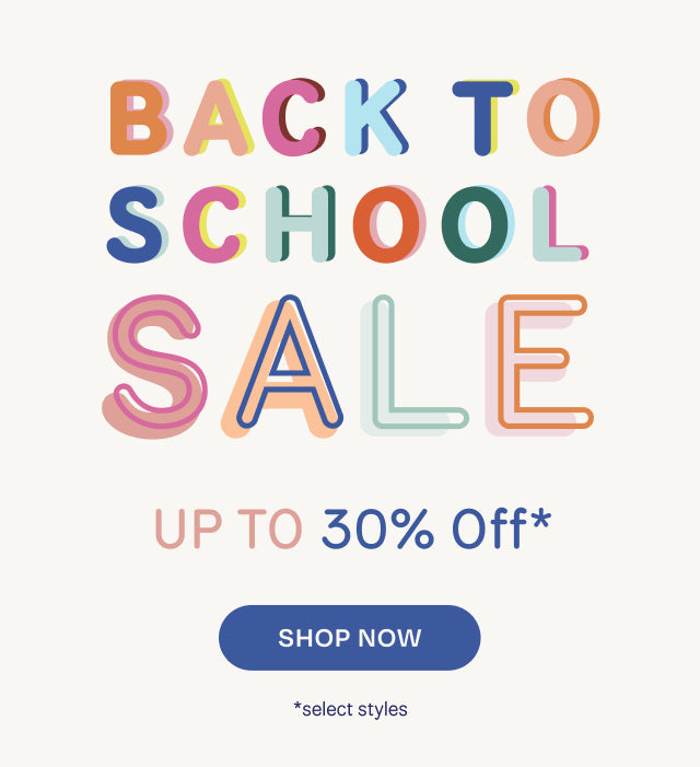 BACK TO SCHOOL SALE. Up to 30% off select styles. SHOP THE SALE.