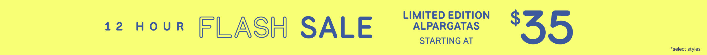 12 HOUR FLASH SALE. LIMITED EDITION ALPARGATAS starting at $35 *select styles.