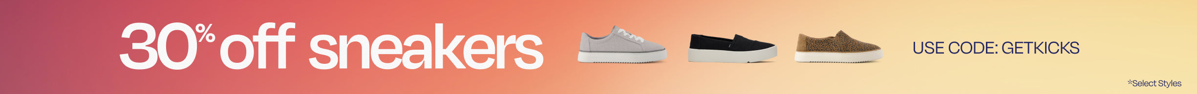 30% off sneakers. Use code: GETKICKS *Select Styles.