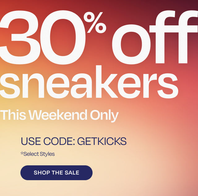 30% off sneakers. Use code: GETKICKS. SHOP NOW *Select Styles.
