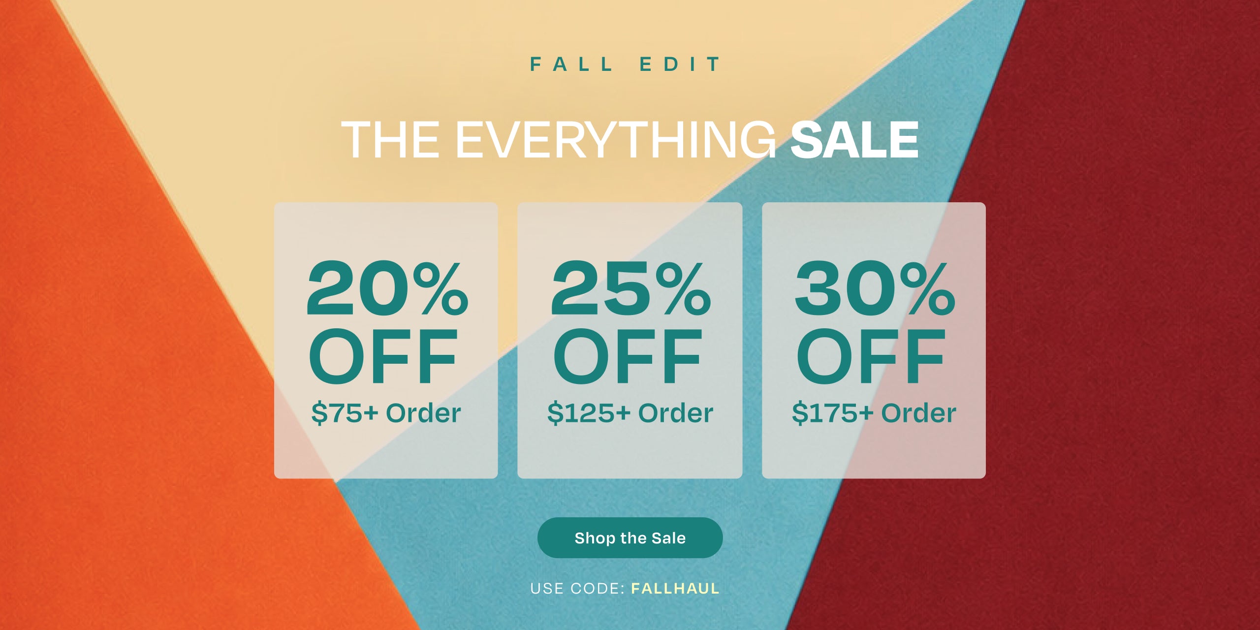 FALL EDIT. THE EVERYTHING SALE. 20% off $75+ order, 25% off $125+ order, 30% off $175+ order. Shop the Sale. Use code: FALLHAUL