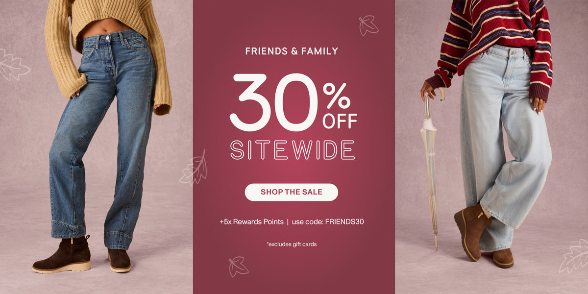 FRIENDS & FAMILY 30% OFF SITEWIDE +5x Rewards Points | use code: FRIENDS30 *excludes gift cards. SHOP THE SALE.