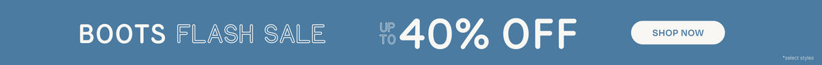 BOOTS FLASH SALE Up to 40% OFF. SHOP NOW *select styles.