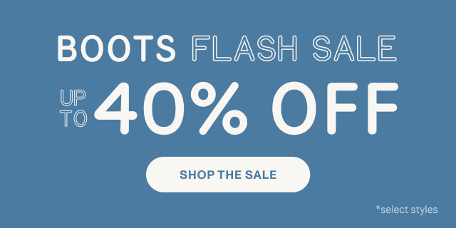 BOOTS FLASH SALE Up to 40% OFF. SHOP NOW *select styles.