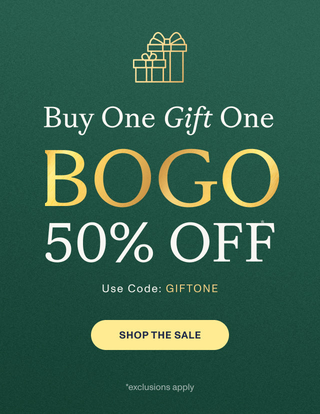 Buy One Gift One BOGO 50% OFF* Use Code: GIFTONE. SHOP THE SALE *exclusions apply.