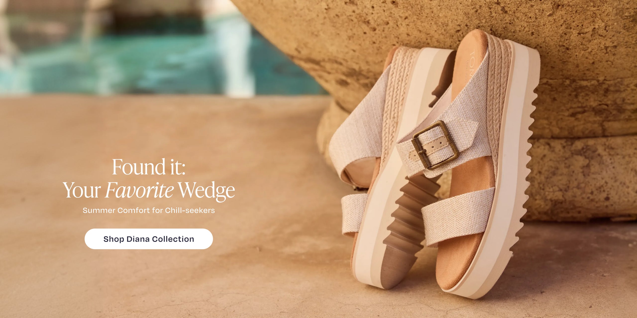 Found it: Your Favorite WedgeSummer Comfort for Chill-seekers. Shop Sandals: shown Diana Mule Buckle Wedge Sandal in Natural, pool background.