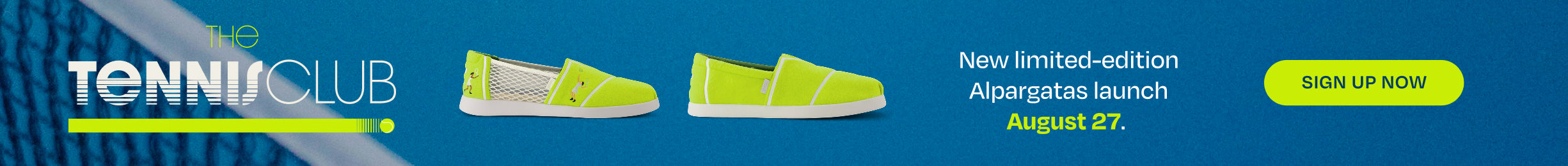 THE TENNIS CLUB. Tennis Alpargatas shown. New limited-edition Alpargatas launch August 27. SIGN UP NOW.