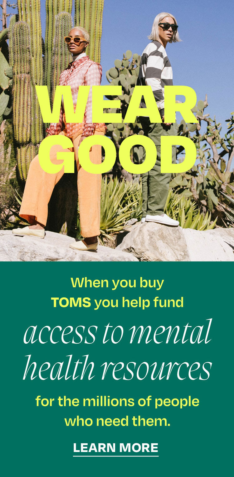 When you buy TOMS you help fund access to mental health resources for the millions of people who need them. Learn More.