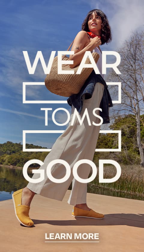 TOMS. Wear Good. Learn More.