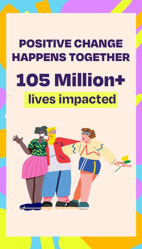 Positive change happens together. 105 Million+ lives impacted. Hand-drawn group of people shown.