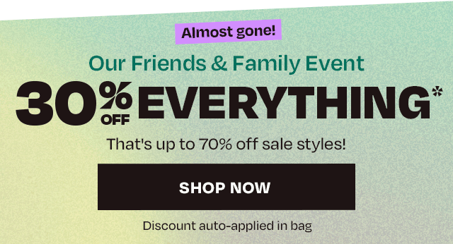 30 off friends & family - Almost Gone