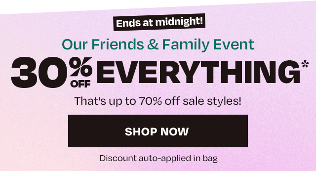 Ends Midnight - Friends and Family 30 off Everything