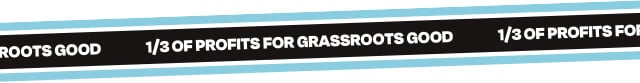 1/3 PROFITS FOR GRASSROOTS GOOD