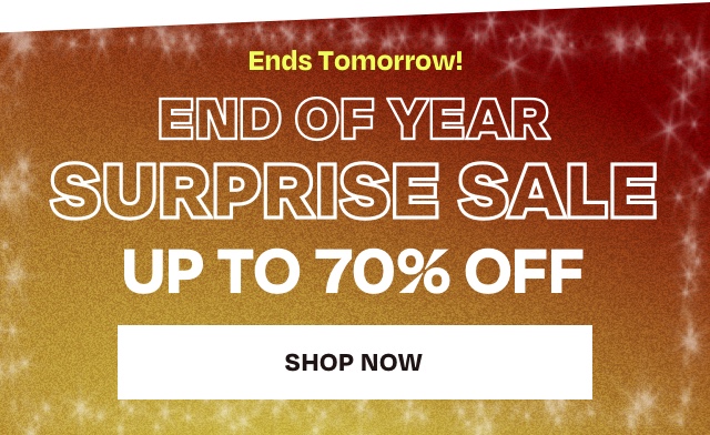 Ends Tomorrow - End of Year Surprise Sale up to 70 Off